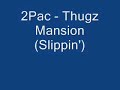 2Pac - Thugz Mansion (Slippin\
