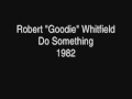 Robert ”Goodie” Whitfield – Do Something (1982)