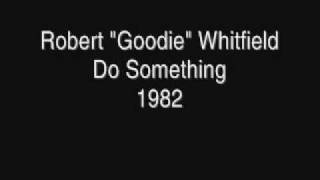 Robert ”Goodie” Whitfield – Do Something (1982)