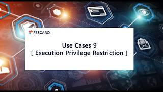 Use Cases 9. Execution Privilege Restriction_EN 썸네일