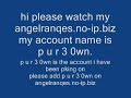 hi i am called p u r 3 0wn on angelranqes.no-ip.biz