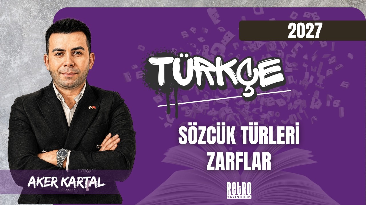 37) Sözcük Türleri | Zarflar | Aker KARTAL - 2027