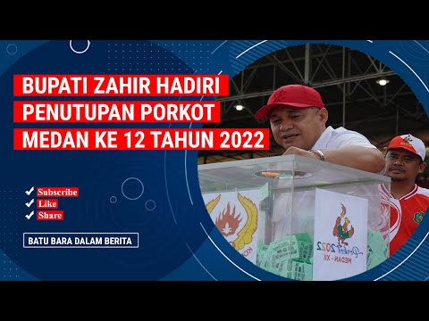 BUPATI ZAHIR HADIRI PENUTUPAN PORKOT MEDAN KE 12 TAHUN 2022