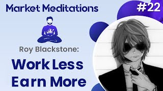 Work Less and Earn More with Roy Blackstone | Market Meditations #22 thumbnail