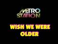 Metro Station - Wish We Were Older