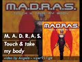 M.A.D.R.A.S. - Touch & take my body M.A.D.R.A.S. - Touch & take my body