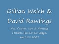 gillian welch live  jazz fest april 2007