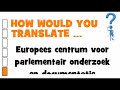 DUTCH TRANSLATION QUIZ = Europees centrum voor parlementair onderzoek en documentatie