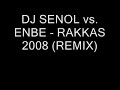 DJ SENOL vs. ENBE - RAKKAS 2008 (REMIX)