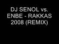 DJ SENOL vs  ENBE   RAKKAS 2008  REMIX 