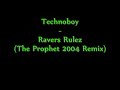 Technoboy - Ravers Rulez ( The Prophet 2004 Remix )