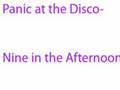Panic at the Disco- Nine in the Afternoon (high pitched)