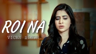 Roi Na - Vicky Singh  Latest Heart Touching 💔 S