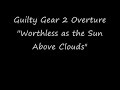 Guilty Gear 2 Overture Worthless as the Sun Above Clouds