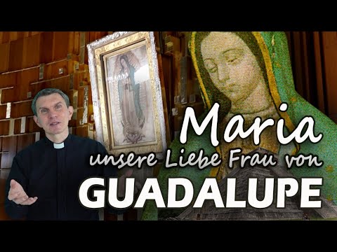 MARIA von GUADALUPE – Unsere Liebe Frau und 5 Wunder ...