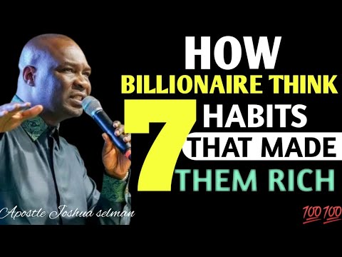 How Billionaires Think: 7 Habits That Made Them Rich : APOSTLE JOSHUA SELMAN