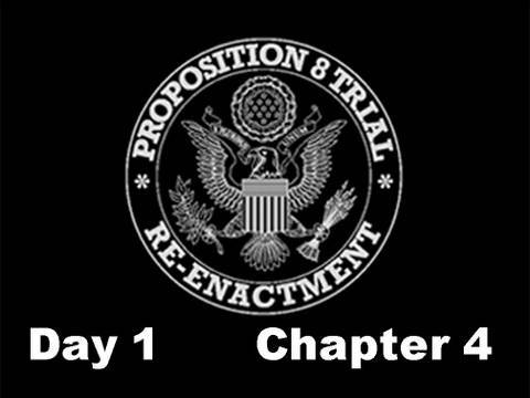 Prop 8 Trial Re-enactment, Day 1 Chapter 4