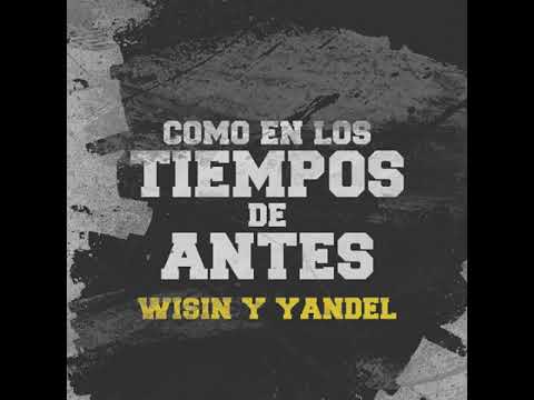 Como en los Tiempos de Antes W&Y Wisin Y Yandel