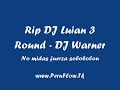 Rip DJ Luian Round 3 - DJ Warner Rip DJ Luian Round 3 - DJ Warner