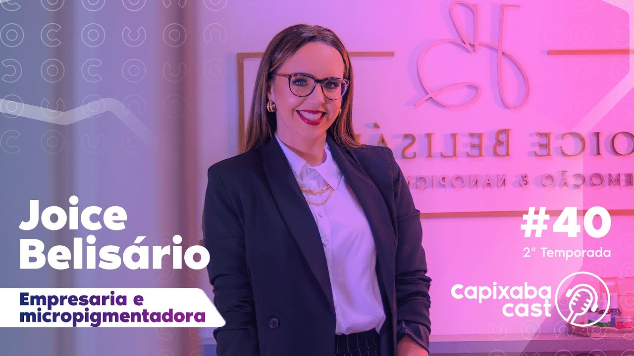 CAPIXABA CAST – JOICE BELISÁRIO #40 – 2ª TEMPORADA