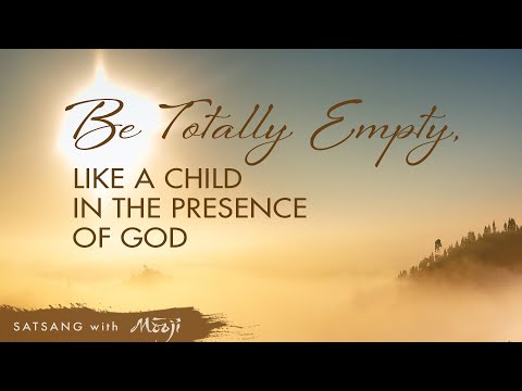 Mooji Video: Be Totally Empty, Like a Child In the Presence of God