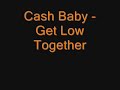 Cash Baby - Get Low Together