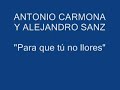 antonio carmona y alejandro sanz   para que tú no llores
