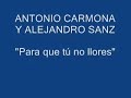 antonio carmona y alejandro sanz   para que tú no llores