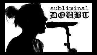 Behind the Scenes with Subliminal Doubt