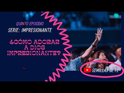 ¿Cómo adorar a Dios impresionantemente? | Semillas de Fe