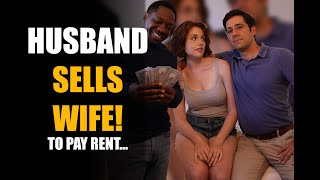 Husband Sells Wife to Best Friend YOU WONT BELIEVE