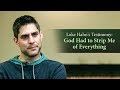 Luke Hahns Testimony: God Had to Strip Me of Everything Luke Hahns Testimony: God Had to Strip Me of Everything