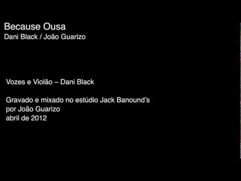 Because Ousa - João Guarizo / Dani Black