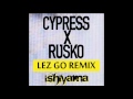 Cypress Hill X Rusko - Lez Go (Ishiyama Dubstep Remix)