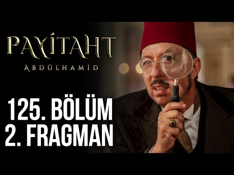 Payitaht Abdülhamid 125. Bölüm 2. Fragmanı                                                                                                                                                                                                                