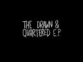 The Drawn & Quartered EP teaser #1 The Drawn & Quartered EP teaser #1