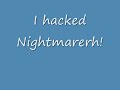 I Hacked Nightmarerh!!!!