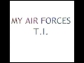 My Air Forces - T.I.