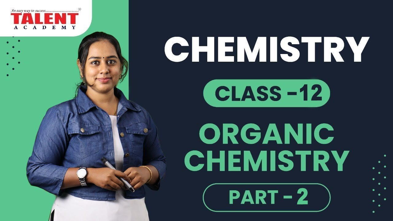 PSC CHEMISTRY CLASS 12 - ORGANIC CHEMISTRY PART 2| TALENT ACADEMY