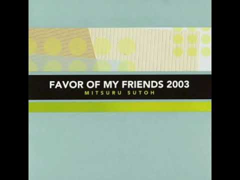 Favor of My Friends (full album) - Mitsuru Sutoh (2003)
