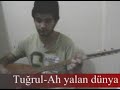 Tuğrul gulpinardan sizlere mükemmel bir ah yalan dünya