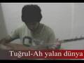 Tu�rul-Ah yalan d�nya