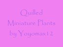 Quilled Miniature Plants and Dangerous Confections Quilled Miniature Plants and Dangerous Confections