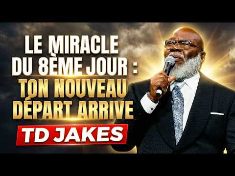Le Miracle du 8ème Jour – Ton Nouveau Départ Arrive – TD Jakes