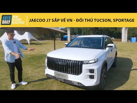 Trải nghiệm nhanh Jaecoo J7 sắp về Việt Nam - Đối thủ của Kia Sportage, Hyundai Tucson |Autodaily