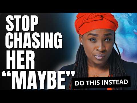 Why you want her more when “she’s unsure about you”