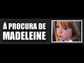 DESAPARECIDA, MISSING, DISPARUE Madeleine Beth McCann DESAPARECIDA, MISSING, DISPARUE Madeleine Beth McCann