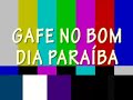 Gafe no Bom Dia Paraíba