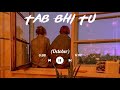 Download Tab Bhi Tu October Slowed Reverb Mp3 Song