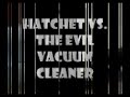 hatchet vs the vacuum cleaner